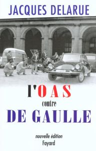 L'OAS contre De Gaulle - Delarue Jacques