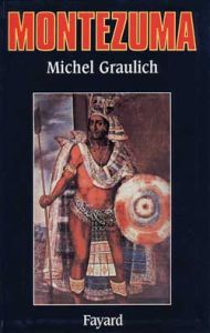 Montezuma. Ou l'apogée et la chute de l'empire aztèque - Graulich Michel