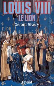 Louis VIII. Le lion - Sivéry Gérard