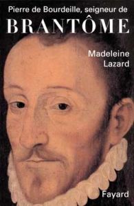 Pierre de Bourdeille, seigneur de Brantôme - Lazard Madeleine