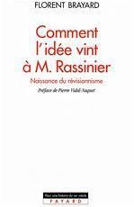COMMENT L'IDEE VINT A M. RASSINIER. Naissance du révisionnisme - Brayard Florent