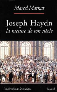 Joseph Haydn. La mesure de son siècle - Marnat Marcel