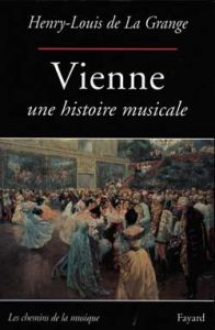 VIENNE UNE HISTOIRE MUSICALE - La Grange Henry-Louis de