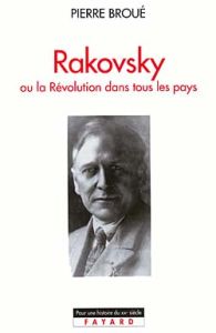 Rakovsky ou La Révolution dans tous les pays - Broué Pierre