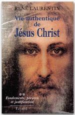 VIE AUTHENTIQUE DE JESUS CHRIST. Tome 2, Fondements, preuves et justifications - Laurentin René