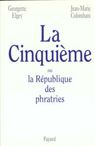 La Cinquième ou La république des phratries - Colombani Jean-Marie - Elgey Georgette