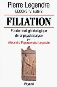 Leçons. Tome 4, suite 2, Filiation : fondement généalogique de la psychanalyse - Legendre Pierre - Papageorgiou-Legendre Alexandra
