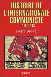Histoire de l'Internationale communiste 1919-1943 - Broué Pierre