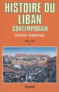 Histoire du Liban contemporain. Tome 1, 1860-1943 - Ammoun Denise