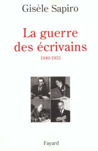 La Guerre des écrivains. 1940-1953 - Sapiro Gisèle