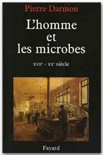 L'Homme et les microbes. XVIIème-XXème siècle - Darmon Pierre