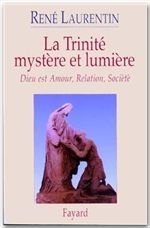 LA TRINITE, MYSTERE ET LUMIERE. Dieu est Amour, Relation, Société - Laurentin René