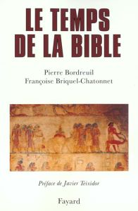 Le temps de la Bible - Bordreuil Pierre - Briquel-Chatonnet Françoise