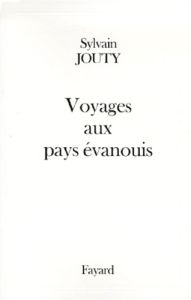 Voyages aux pays évanouis - Jouty Sylvain