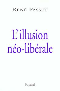L'illusion néo-libérale - Passet René