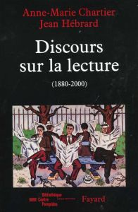 Discours sur la lecture 1880-2000 - Chartier Anne-Marie - Hébrard Jean