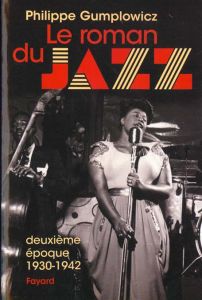 Le roman du jazz. Deuxième époque 1930-1942 - Gumplowicz Philippe