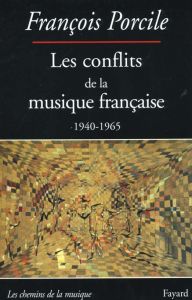 Les conflits de la musique française (1940-1965) - Porcile François