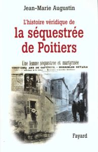 L'histoire véridique de la séquestrée de Poitiers - Augustin Jean-Marie