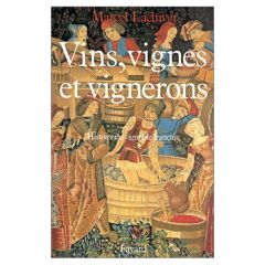 Vins, vignes et vignerons. Histoire du vignoble français - Lachiver Marcel