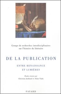 De la publication. Entre Renaissance et Lumières - Viala Alain - Jouhaud Christian