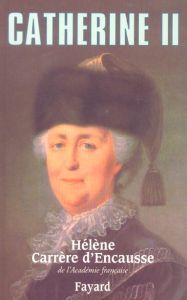 Catherine II. Un âge d'or pour la Russie - Carrère d'Encausse Hélène