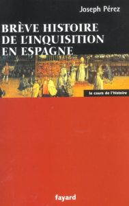 Brève histoire de l'Inquisition en Espagne - Pérez Joseph