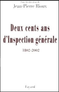Deux cents ans d'Inspection générale (1802-2002). Mélanges historiques - Rioux Jean-Pierre