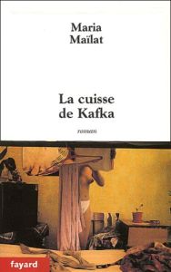 La cuisse de Kafka - Maïlat Maria