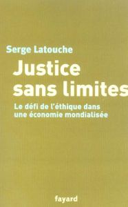 Justice sans limites. Le défi de l'éthique dans une économie mondialisée - Latouche Serge
