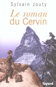 Le roman du Cervin - Jouty Sylvain
