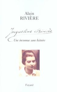 Jacqueline Rivière. Une inconnue sans histoire - Rivière Alain