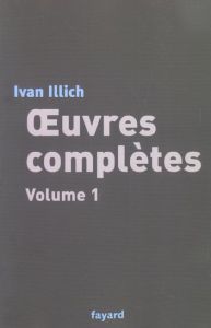 Oeuvres complètes. Volume 1 - Illich Ivan