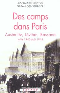 Des camps dans Paris. Austerlitz, Lévitan, Bassano (juillet 1943 - août 1944) - Dreyfus Jean-Marc - Gensburger Sarah