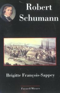 Robert Schumann - François-Sappey Brigitte