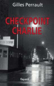 Checkpoint Charlie - Perrault Gilles