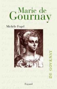 Marie de Gournay. Itinéraires d'une femme savante - Fogel Michèle