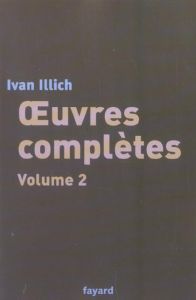 Oeuvres complètes. Volume 2 - Illich Ivan - Paquot Thierry