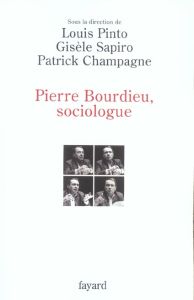 Pierre Bourdieu, sociologue - Pinto Louis - Sapiro Gisèle - Champagne Patrick -