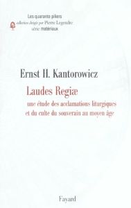 Laudes Regiae. Une étude des acclamations liturgiques et du culte du souverain au Moyen Age - Kantorowicz Ernst - Wijffels Alain - Legendre Pier