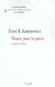 Mourir pour la patrie. Et autres textes - Kantorowicz Ernst - Mayali Laurent - Schutz Anton