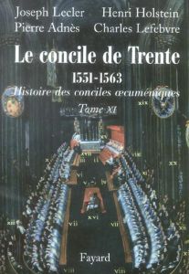 Le concile de Trente 1551-1663. Deuxième partie - Lecler Joseph - Holstein Henri - Adnès Pierre - Le