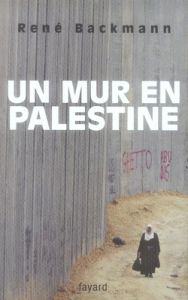 Un mur en Palestine - Backmann René