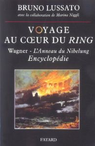 Voyage au coeur du Ring. Encyclopédie - Lussato Bruno - Niggli Marina - Boulez Pierre