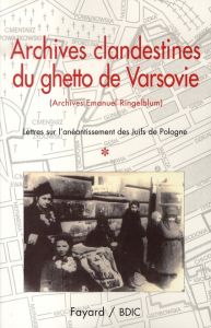 Archives clandestines du ghetto de Varsovie. Tome 1, Lettres sur l'anéantissement des Juifs de Polog - Sakowska Ruta