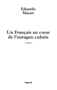 Un Français au coeur de l'ouragan cubain - Manet Eduardo