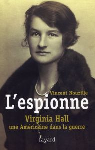 L'espionne. Virginia Hall, une Américaine dans la guerre - Nouzille Vincent