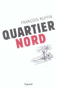 Quartier nord - Ruffin François - Faujour Loïc