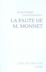 La faute de M. Monnet. La République et l'Europe - Chevènement Jean-Pierre