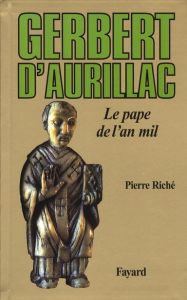 Gerbert d'Aurillac, le pape de l'an mil - Riché Pierre